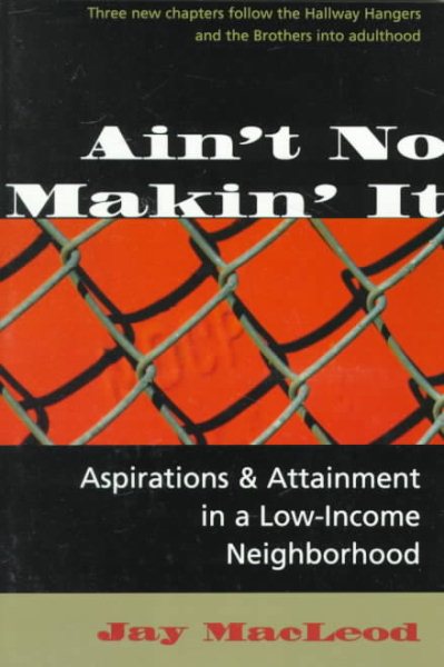 Ain't No Makin' It: Aspirations And Attainment In A Low-income Neighborhood, Expanded Edition cover