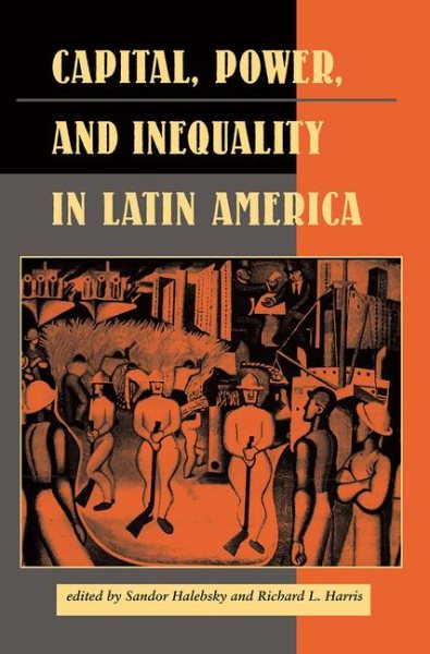 Capital, Power, and Inequality in Latin America (Latin American Perspective, No 16) cover