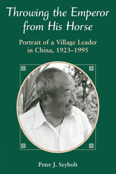 Throwing The Emperor From His Horse: Portrait Of A Village Leader In China, 1923-1995 cover