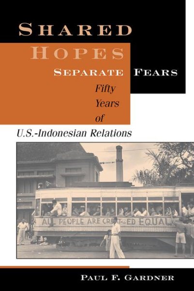 Shared Hopes, Separate Fears: Fifty Years Of U.S.-Indonesian Relations cover