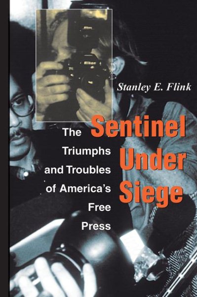Sentinel Under Siege: The Triumphs And Troubles Of America's Free Press