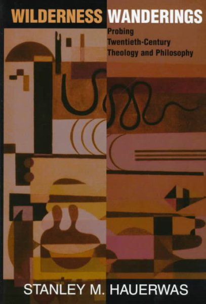 Wilderness Wanderings: Probing Twentieth-century Theology And Philosophy (Radical Traditions)