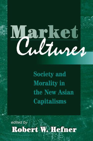 Market Cultures: Society And Morality In The New Asian Capitalisms