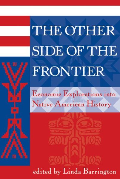 The Other Side Of The Frontier: Economic Explorations Into Native American History (American & European Economic History)
