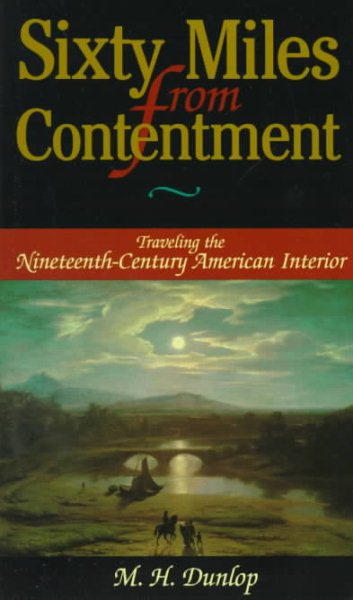 Sixty Miles From Contentment: Traveling The Nineteenth-Century American Interior cover