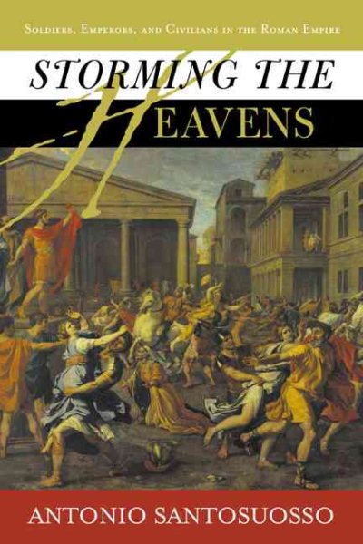 Storming the Heavens: Soldiers, Emperors, and Civilians in the Roman Empire cover