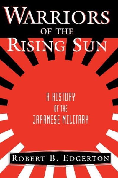 Warriors Of The Rising Sun: A History Of The Japanese Military cover