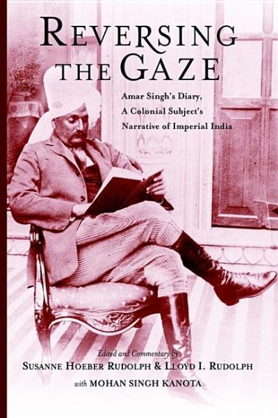 Reversing the Gaze: Amar Singh's Diary: A Colonial Subject's Narrative of Imperial India cover