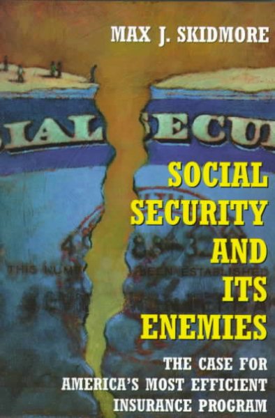 Social Security and Its Enemies : The Case for America's Most Efficient Insurance Program cover