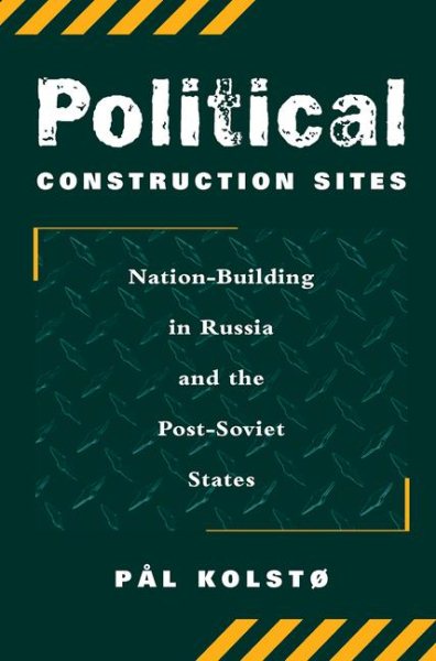 Political Construction Sites: Nation Building In Russia And The Post-soviet States cover