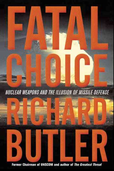 Fatal Choice: Nuclear Weapons and the Illusion of Missile Defense cover