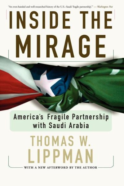 Inside The Mirage: America's Fragile Partnership with Saudi Arabia cover