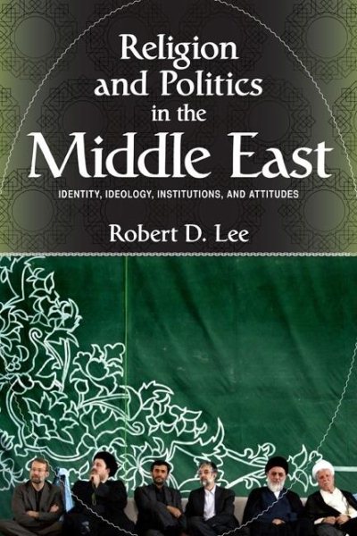 Religion and Politics in the Middle East: Identity, Ideology, Institutions, and Attitudes cover