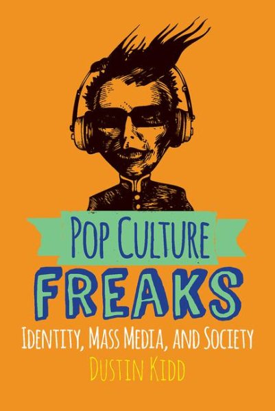Pop Culture Freaks: Identity, Mass Media, and Society cover