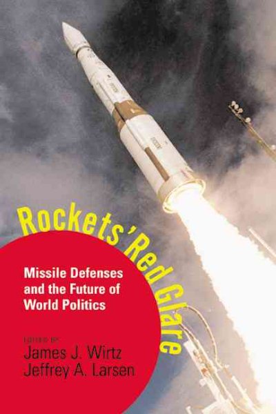Rockets' Red Glare: Missile Defenses and the Future of World Politics cover