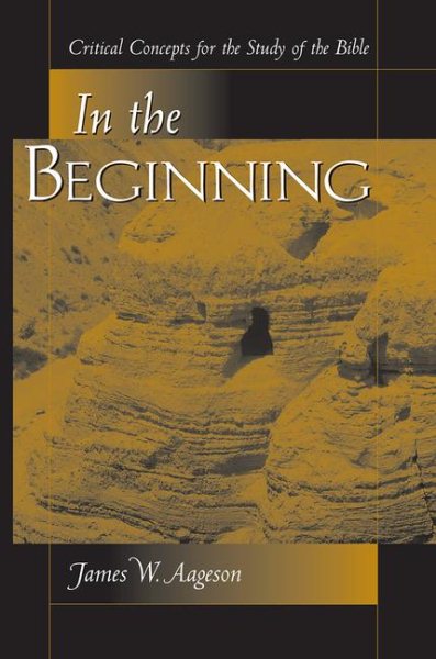 In The Beginning: Critical Concepts For The Study Of The Bible