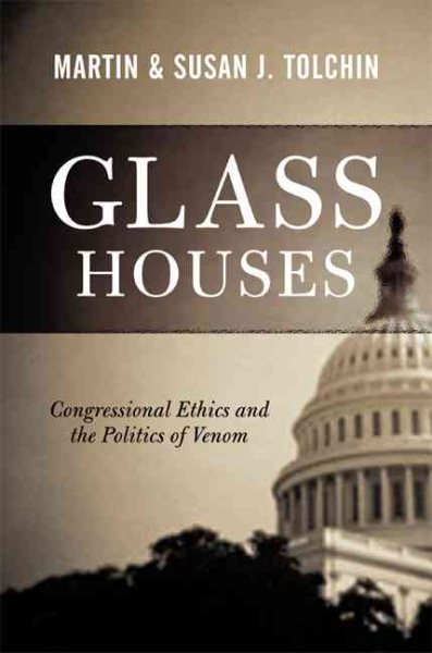 Glass Houses: Congressional Ethics And The Politics Of Venom cover