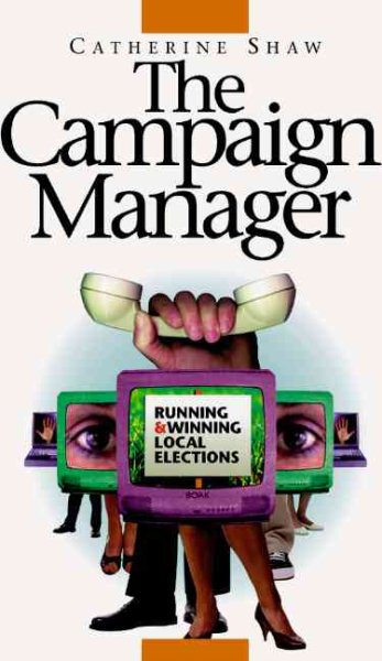 The Campaign Manager : Running and Winning Local Elections cover