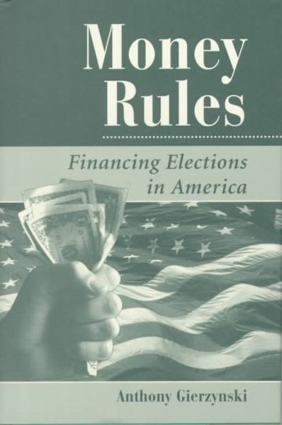 Money Rules: Financing Elections In America (Dilemmas in American Politics) cover