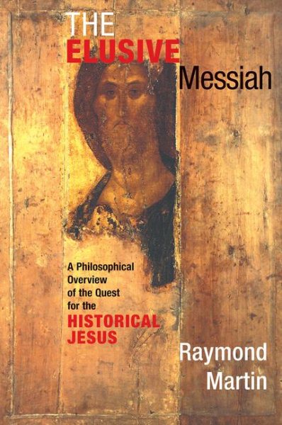 The Elusive Messiah: A Philosophical Overview Of The Quest For The Historical Jesus cover