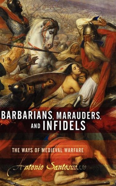 Barbarians, Marauders, And Infidels: The Ways Of Medieval Warfare cover