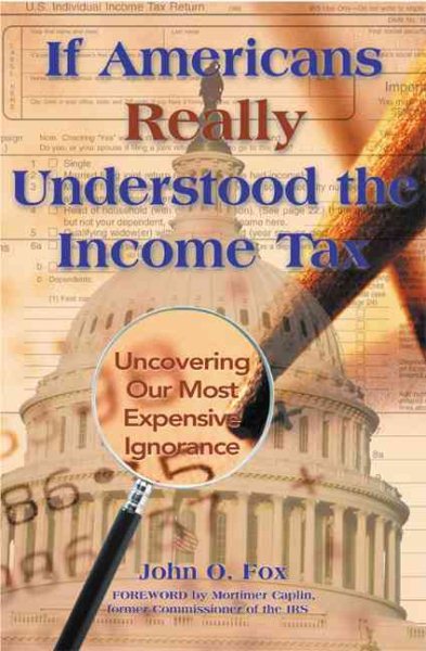 If Americans Really Understood the Income Tax: Uncovering Our Most Expensive Ignorance cover