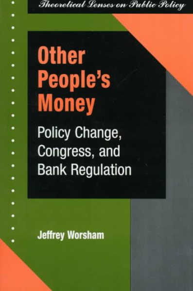 Other People's Money: Policy Change, Congress, And Bank Regulation (Theoretical Lenses on Public Policy) cover
