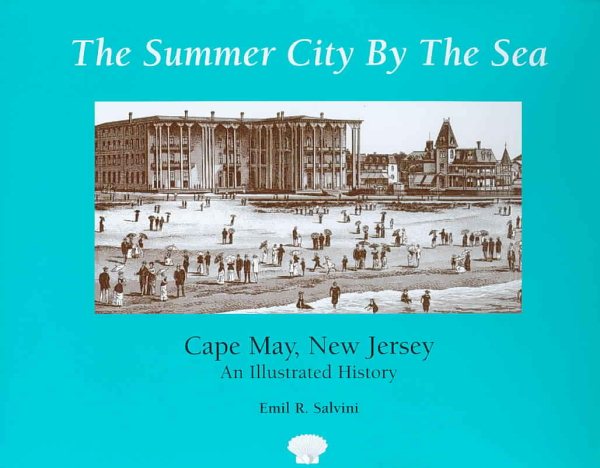 The Summer City by the Sea: Cape May, New Jersey--An Illustrated History cover