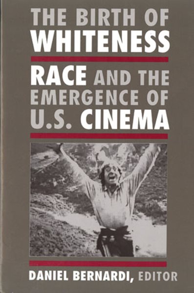 The Birth of Whiteness: Race and the Emergence of United States Cinema cover
