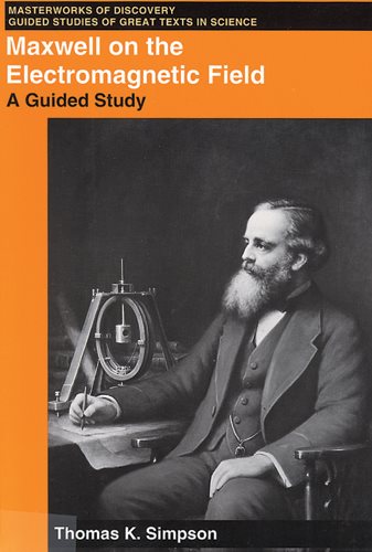 Maxwell on the Electromagnetic Field: A Guided Study (Masterworks of Discovery) cover