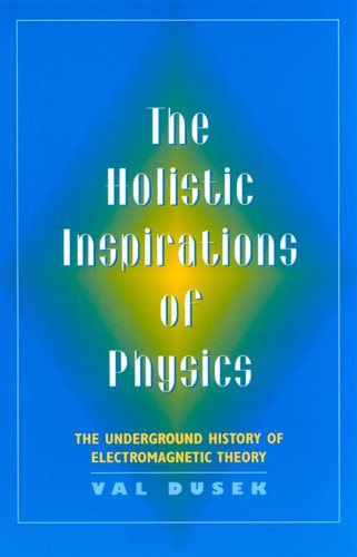 The Holistic Inspiration of Physics: The Underground History of Electromagnetic Theory cover
