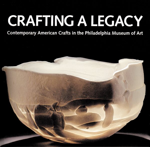 Crafting a Legacy: Contemporary American Crafts in the Philadelphia Museum of Art cover