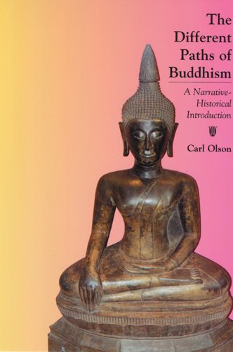 The Different Paths of Buddhism: A Narrative-Historical Introduction