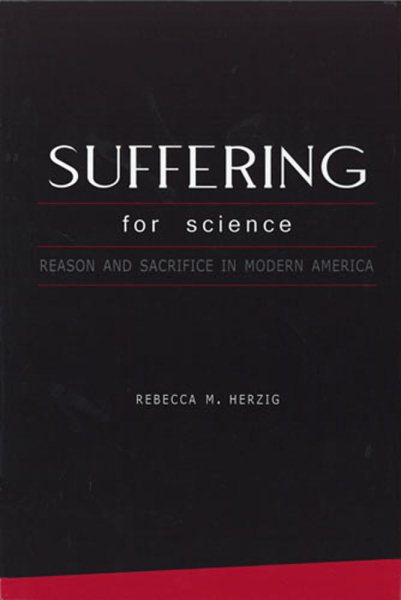 Suffering For Science: Reason and Sacrifice in Modern America cover