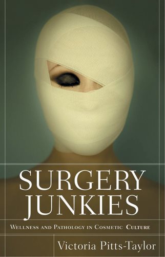 Surgery Junkies: Wellness and Pathology in Cosmetic Culture cover