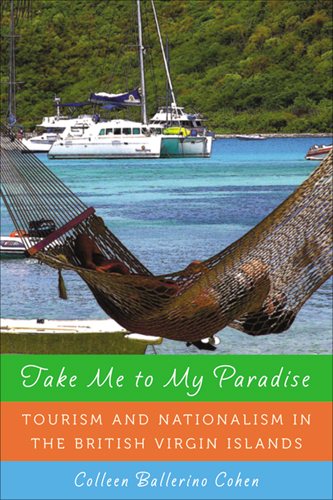 Take Me to My Paradise: Tourism and Nationalism in the British Virgin Islands cover