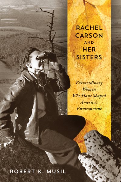 Rachel Carson and Her Sisters: Extraordinary Women Who Have Shaped America's Environment cover
