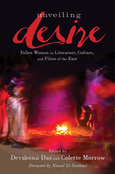 Unveiling Desire: Fallen Women in Literature, Culture, and Films of the East cover