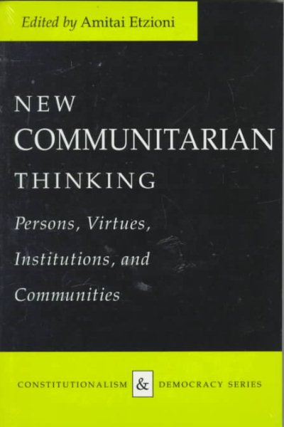 New Communitarian Thinking: Persons, Virtues, Institutions, and Communities (Constitutionalism and Democracy) cover