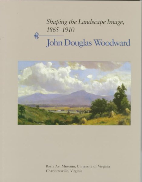 Shaping the Landscape Image, 1865-1910: John Douglas Woodward cover