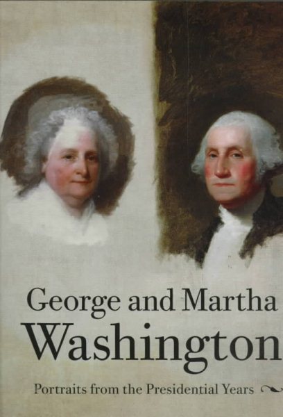 George and Martha Washington: Portraits from the Presidential Years cover