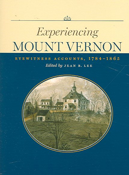 Experiencing Mount Vernon: Eyewitness Accounts, 1784-1865 cover