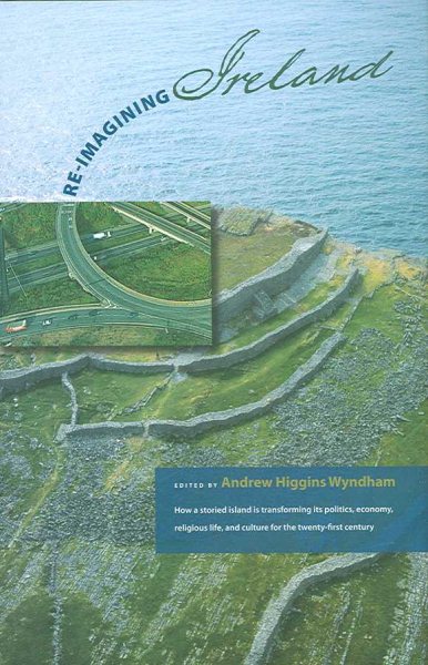 Re-Imagining Ireland: How a storied island is transforming its politics, economics, religious life, and culture for the 21st century cover