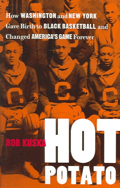 Hot Potato: How Washington and New York Gave Birth to Black Basketball and Changed America's Game Forever cover