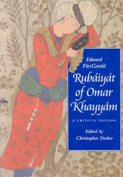 Rubáiyát of Omar Khayyám: A Critical Edition (Victorian Literature and Culture Series)