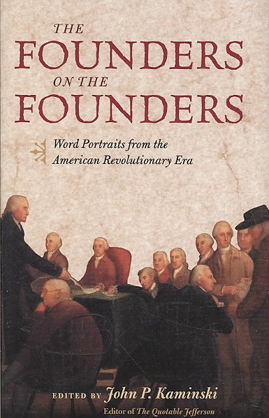 The Founders on the Founders: Word Portraits from the American Revolutionary Era cover