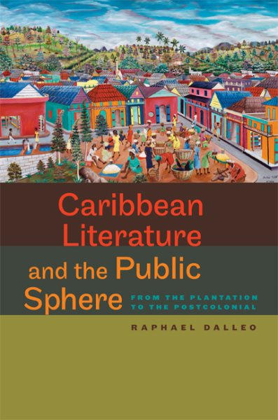 Caribbean Literature and the Public Sphere: From the Plantation to the Postcolonial (New World Studies) cover