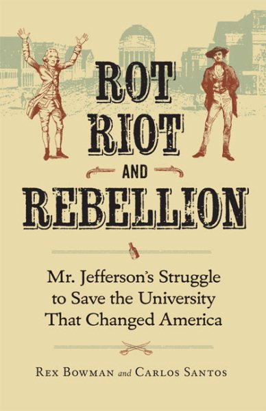 Rot, Riot, and Rebellion: Mr. Jefferson's Struggle to Save the University That Changed America cover
