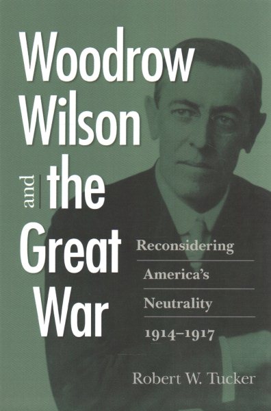 Woodrow Wilson and the Great War: Reconsidering America's Neutrality, 1914–1917 cover