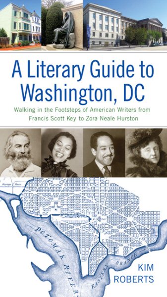 A Literary Guide to Washington, DC: Walking in the Footsteps of American Writers from Francis Scott Key to Zora Neale Hurston cover